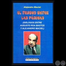 EL TRUENO ENTRE LAS PÁGINAS - Diálogos entre Augusto Roa Bastos y Alejandro Maciel - Año 2002